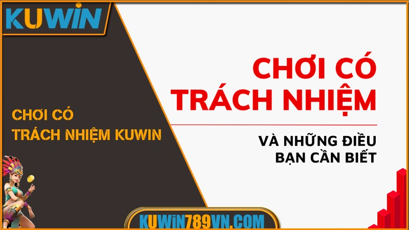Chơi Có Trách Nhiệm KUWIN 6 Chơi có trách nhiệm KUWIN